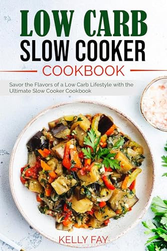 Low Carb Slow Cooker Cookbook: Savor the Flavors of a Low Carb Lifestyle with the Ultimate Slow Cooker Cookbook (English Edition)