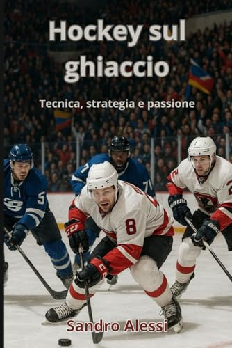 Hockey sul ghiaccio: Tecnica, strategia e passione