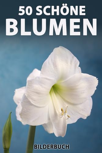 50 schöne Blumen: Bilderbuch für Senioren mit Demenz (Großschrift) (Sanfte Beschäftigung)