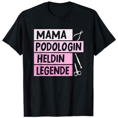 Mama Podologin Heldin Legende Fußpflegerin Beruf Podologie T-Shirt