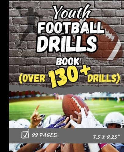 Youth Football Drills Book: Over 130 Youth American Football Drills for young kids, middle school and junior high players.