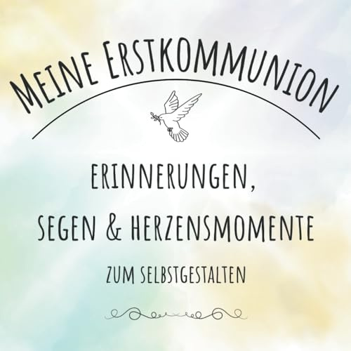 Meine Erstkommunion: Kreatives Erinnerungsalbum mit Psalmen, Bastelanleitungen & Platz für Fotos, Texte und Segenswünsche
