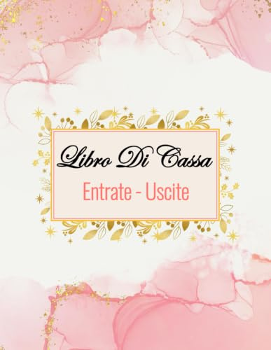 Libro Di Cassa Entrate Uscite: Registro Per i Proprietari di Piccole Imprese e Lavoratori Autonomi, Quaderno per Organizzare il Budget