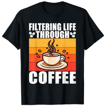 Filtrer la vie à travers le café T-Shirt