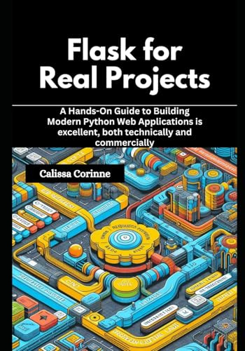 Flask for Real Projects: A Hands-On Guide to Building Modern Python Web Applications is excellent, both technically and commercially