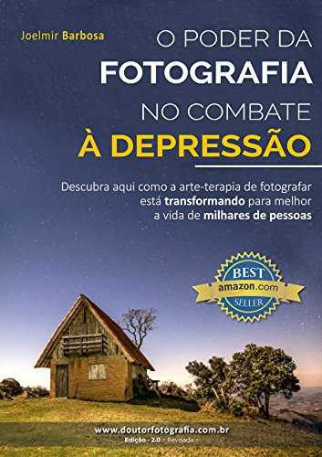 O Poder da Fotografia no Combate à Depressão: Descubra como a arte-terapia de fotografar está transformando para melhor a vida de milhares de pessoas (Portuguese Edition)