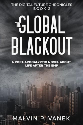 The Global Blackout: A post-apocalyptic novel about life after the EMP (The Digital Future Chronicles)