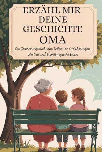 Oma, erzähl mir deine geschichte: Ein Erinnerungsbuch zum Teilen von Erfahrungen, Werten und Familiengeschichten