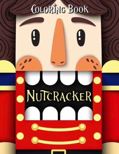 Nutcracker Coloring Book: Fun Christmas Themed Coloring Pages With Premium Illustrations For Boys, Girls To Color And Enjoy | Great Xmas Gift For All Ages