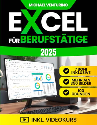 Excel für Berufstätige: Das komplette Praxisbuch - über 200 praxisnahe Tutorials, 100 Übungen und Videolektionen - um Aufgaben zu automatisieren und Daten souverän zu analysieren