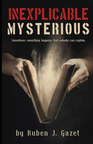 Inexplicable Mysterious: Sometimes something happens that nobody can explain.
