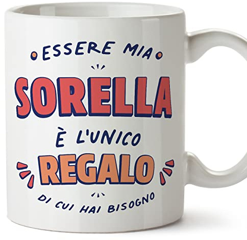 Mugffins Tazza in ceramica per SORELLA 11 oz / 350 ml - In italiano - Sono l'Unico Regalo di cui Hai Bisogno - Idea regalo per compleanno, anniversario, natale