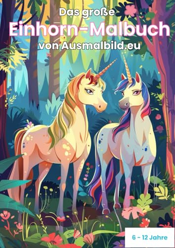 Das große Einhorn-Malbuch von Ausmalbild.eu: 80 zauberhafte Bilder zum Ausmalen für Kinder von 6-12 Jahren