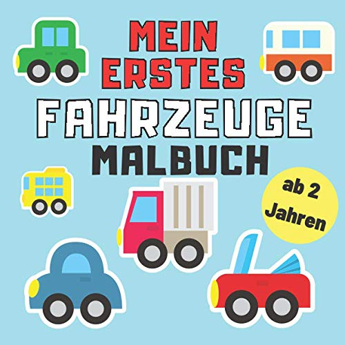 Mein Erstes Fahrzeuge Malbuch Ab 2 Jahren: Lernen und Kritzeln für kleine Kinder Kritzelmalbuch Traktor Bagger Feuerwehr und Anderen Autos für Baby