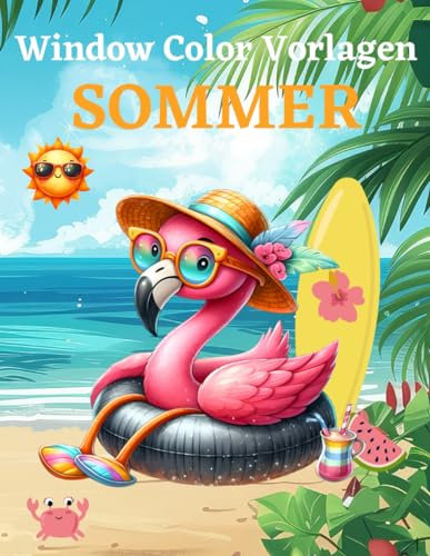 Window Color Vorlagen Sommer: Liebevoll gestaltete und abwechslungsreiche Sommermotive Für Kinder ab 5 Jahren und Erwachsene | Schablonen Für Mädchen, Jungen | Fensterbilder Wiederverwendbar