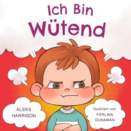Ich Bin Wütend: Kinder Bilderbuch über den Umgang mit Wut und den Gefühlen von Kindern (Wutausbruch Bei Kindern) (Gefühle-Bücher für Kinder)