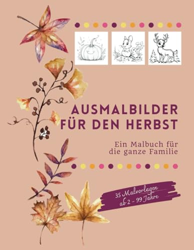 Ausmalbilder für den Herbst: Ein Malbuch für die ganze Familie - mit 35 herbstlichen Malvorlagen in verschiedenen Stilen für Kinder und Erwachsene