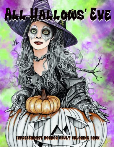 All Hallows' Eve - Expressionist Horror Adult Coloring Book: Creepy Zombies, Vampires, and Witches!