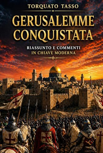Gerusalemme conquistata: Riassunto e commenti in chiave moderna