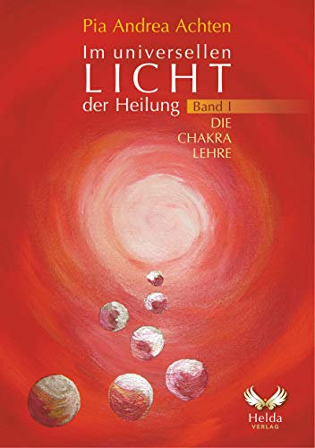 Im universellen Licht der Heilung: Die Chakralehre (1)