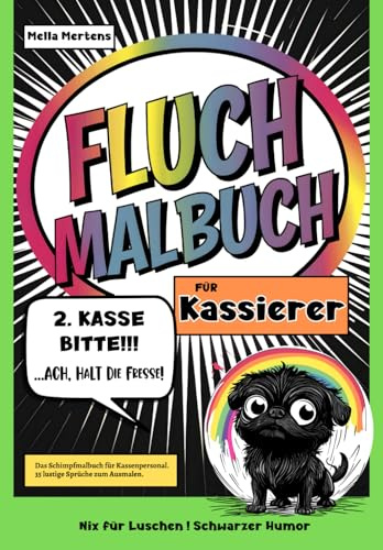 Fluch Malbuch für Kassierer: „2. Kasse Bitte- Ach, halt die Fresse!” – Das Schimpfmalbuch für Kassenpersonal. 35 lustige Sprüche zum Ausmalen.