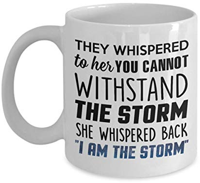 They Whispered to Her You Cannot Withstand The Storm She Whispered BackI Am The Storm Mug, 11 oz Ceramic White Coffee Mugs, Awsome Coffee Tea Cups for Women, Nice Present for Strong Feminist