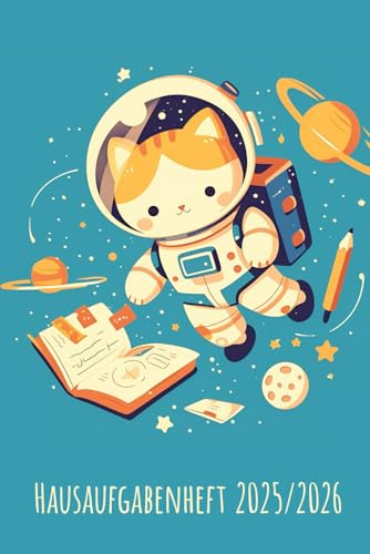 Hausaufgabenheft 2025/2026: Katze Astronaut Schülerkalender Schuljahr 2025/2026 | Hausaufgaben Weltall für das ganze Schuljahr | zum Eintragen von ... | Mit Stundenplan | ca. DIN A 5, 130 Seiten