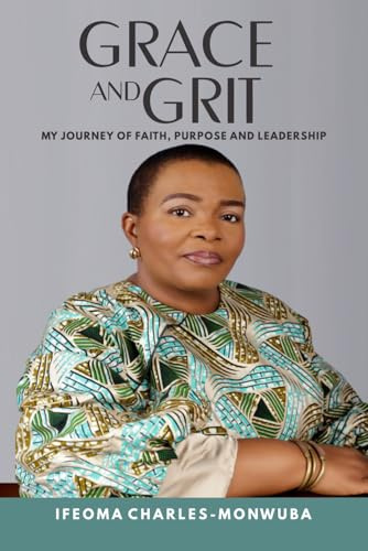 Grace and Grit: My Journey of Faith, Purpose and Leadership