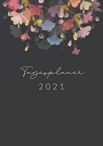 Tagesplaner • 2021: Großer Tageskalender, Planer und Terminkalender Din A4 mit Uhrzeiten • 1 Tag 1 Seite • Kalender von Januar bis Dezember 2021 • Tägliche To Do Liste • Motiv: Blumen Design