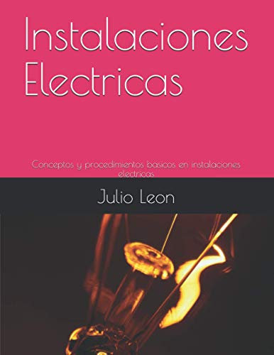 Instalaciones Electricas: Conceptos y procedimientos basicos en instalaciones electricas