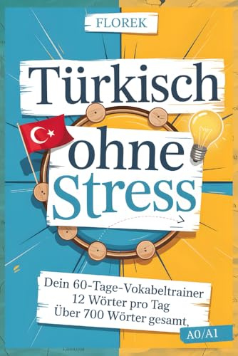Türkisch ohne Stress: Dein 60-Tage-Vokabeltrainer – 12 Wörter pro Tag: Türkisch Vokabelbuch über 700 Wörter