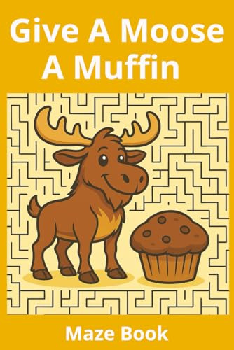 Give A Moose A Muffin: Fun Maze Activity Book