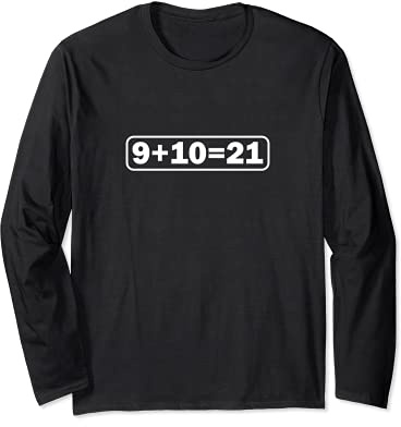 9+10 21 Shirt - What's 9 Plus 10 Math Funny Vine Quote Meme Long Sleeve T-Shirt