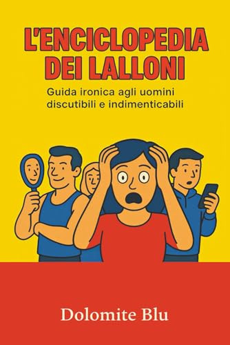 L’enciclopedia dei Lalloni: Guida ironica agli uomini discutibili e indimenticabili