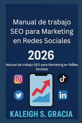 Manual de trabajo SEO para Marketing en Redes Sociales 2026: Domina los algoritmos, sube posiciones y crece más rápido en todas las plataformas