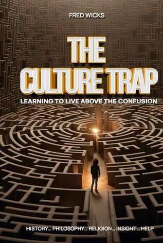 THE CULTURE TRAP: Learning To Live Above The Confusion