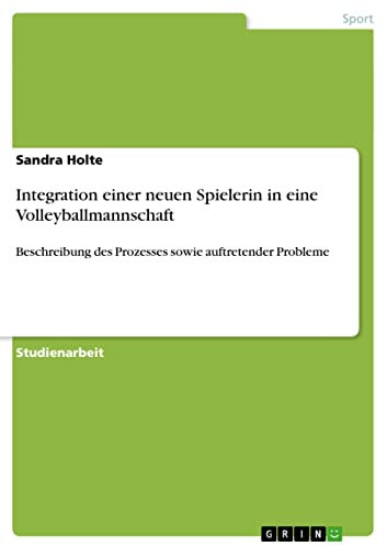 Integration einer neuen Spielerin in eine Volleyballmannschaft: Beschreibung des Prozesses sowie auftretender Probleme