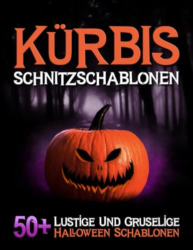 Kürbis Schnitzschablonen: 50+ Lustige Und Gruselige Halloween Schablonen Zum Kürbisschnitzen | Muster mit Hexen, Geister, Fledermäuse vielen anderen Motiven zur Dekoration von Haus und Garten