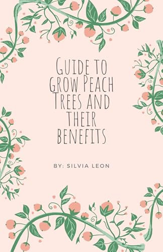 Guide to Grow Peach Trees and Their Benefits (Helpful Gardening Information)