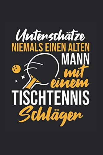 Unterschätze Niemals Einen Alten Mann Mit Einem Tischtennisschläger: Din A5 Dotted Punkteraster Heft Für Tischtennis Tischtennisspieler | Notizbuch ... Geschenk Ping Pong Turnier Schläger Notebook