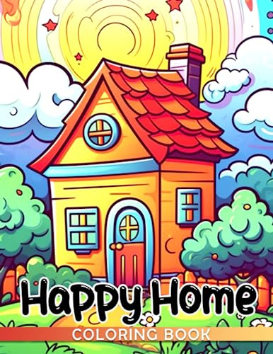 Happy Home Coloring Book: Stunning House Coloring Pages For All Ages To Have Fun And Relax | Gift Idea For Girls, Teens, And Adults