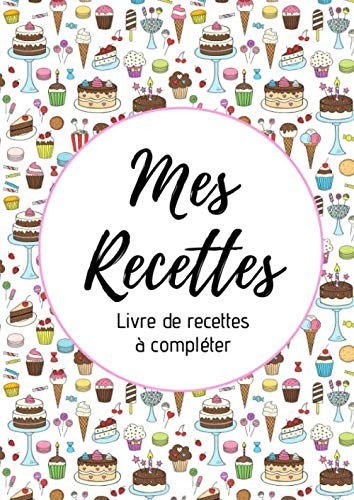 Mes recettes : Livre de recettes à compléter: Carnet pour 100 recettes | 220 pages, format A4 | 2 pages par recette avec un espace pour les illustrer : photos à coller, dessins explicatifs...