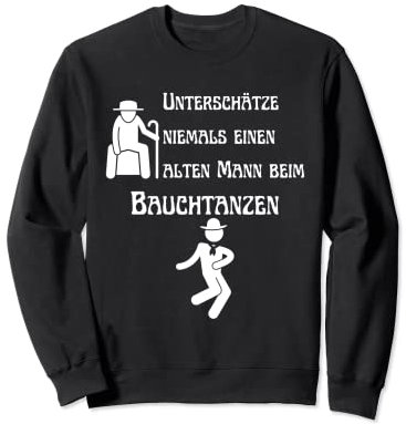Unterschätze niemals einen alten Mann beim Bauchtanzen Hobby Sweatshirt