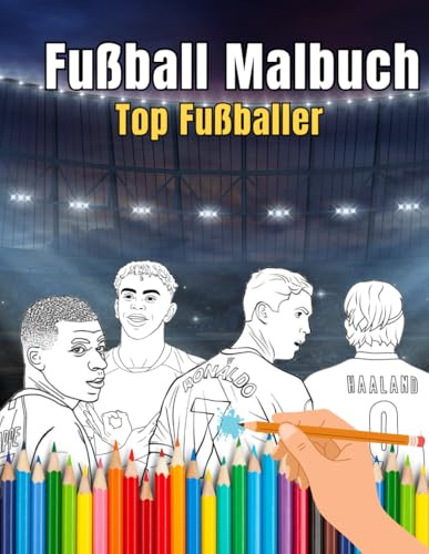 Fußball Malbuch - Top Fußballer: Ein spannendes Ausmalbuch voller berühmter Fußballstars Perfekt für Kinder ab 5 Jahren