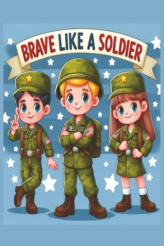Brave Like a Soldier: Story books for kids ages 3-5 4-8 | Handy 6 x 9 inches | Inspiring Stories
