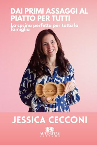 Dai primi assaggi al piatto per tutti: La cucina perfetta per tutta la famiglia