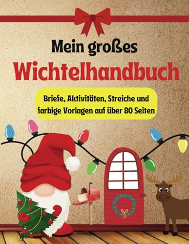 Mein großes Wichtelhandbuch: Wichtelbuch Komplettset mit Wichtelbriefen, Wichtelstreichen, Bastelvorlagen, Aktivitäten und vieles mehr.