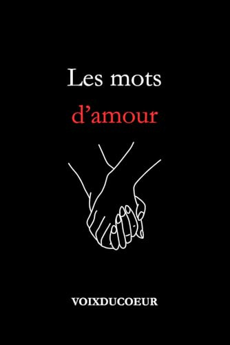 Les mots d'amour: Recueil de poèmes d'amour, des mots pour toucher le cœur