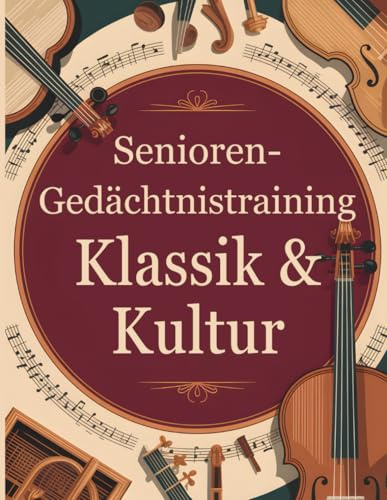 Senioren-Gedächtnistraining – Klassik & Kultur: Geistig beweglich bleiben – mit Freude an Kultur und Sprache