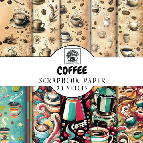 Coffee Lovers Scrapbook Paper: 20 Double-Sided Coffee Themed Sheets for Scrapbooking, Junk Journals, Card Making, Decoupage, Origami, Paper Crafts, ... Media (Scrapbook Paper by Somerset Press)